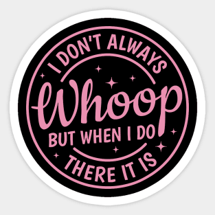 I Don't Always Whoop But When I Do There It Is Vintage Sticker